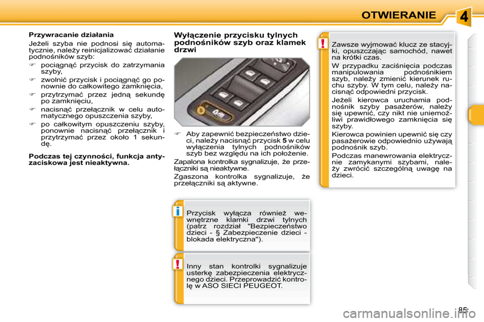 Peugeot 308 SW BL 2008.5  Instrukcja Obsługi (in Polish) !
i
!
�8�5
OTWIERANIE
� �P�r�z�y�c�i�s�k�  �w�y�ł"�c�z�a�  �r�ó�w�n�i�eG�  �w�e�- 
�w�n
�t�r�z�n�e�  �k�l�a�m�k�i�  �d�r�z�w�i�  �t�y�l�n�y�c�h� 
�(�p�a�t�r�z�  �r�o�z�d�z�i�a�ł�  �"�B�e�z�p�i�e