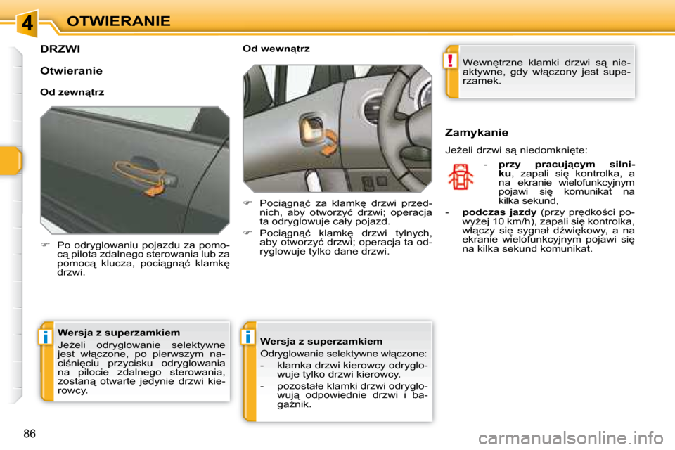 Peugeot 308 SW BL 2008.5  Instrukcja Obsługi (in Polish) !
ii
�8�6
OTWIERANIE
         DRZWI 
   
� � �  �P�o�  �o�d�r�y�g�l�o�w�a�n�i�u�  �p�o�j�a�z�d�u�  �z�a�  �p�o�m�o�-
�c"� �p�i�l�o�t�a� �z�d�a�l�n�e�g�o� �s�t�e�r�o�w�a�n�i�a� �l�u�b� �z�a�  
�p�o