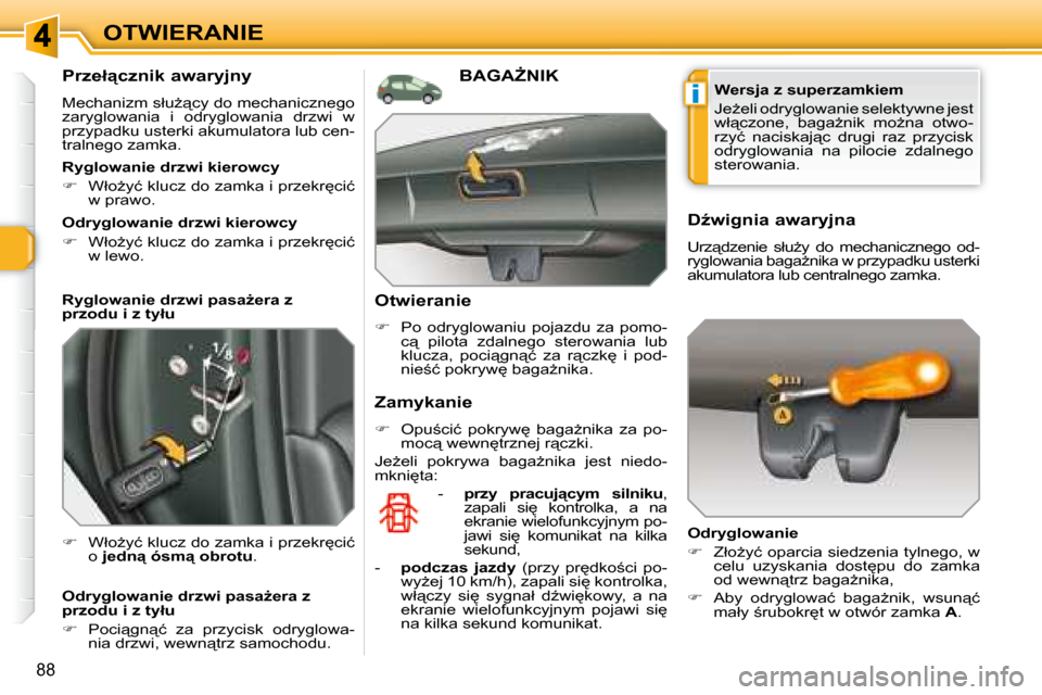 Peugeot 308 SW BL 2008.5  Instrukcja Obsługi (in Polish) i
88
OTWIERANIE
� � �P�r�z�e�ł"�c�z�n�i�k� �a�w�a�r�y�j�n�y�  
� �M�e�c�h�a�n�i�z�m� �s�ł�uG"�c�y� �d�o� �m�e�c�h�a�n�i�c�z�n�e�g�o�  
�z�a�r�y�g�l�o�w�a�n�i�a�  �i�  �o�d�r�y�g�l�o�w�a�n�i�a�  �