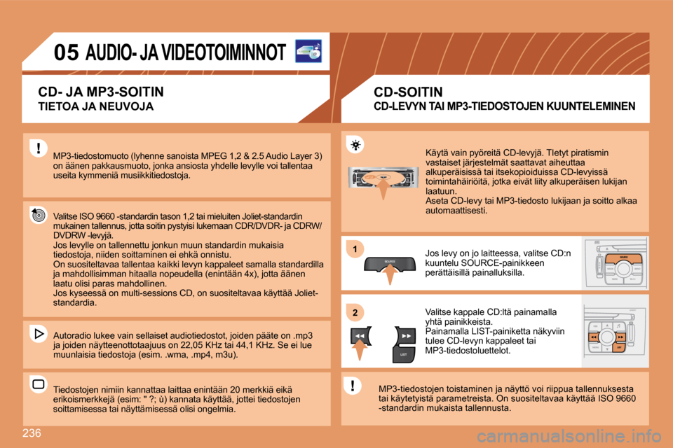Peugeot 308 SW BL 2008.5  Omistajan käsikirja (in Finnish) 236
SOURCE
LIST
S
O
SSOURCE
MODE BAND ESC
2
abc
5
jkl
8
tuv 3
def
6
mno
9
wxyz
1 4
ghi
7
pqrs0 # MENU LIST
TA 
PTY
DARK
�1�1
�2�2
�0�5� � � � � � � � � �A�U�D�I�O�-� �J�A� �V�I�D�E�O�T�O�I�M�I�N�N�O�T