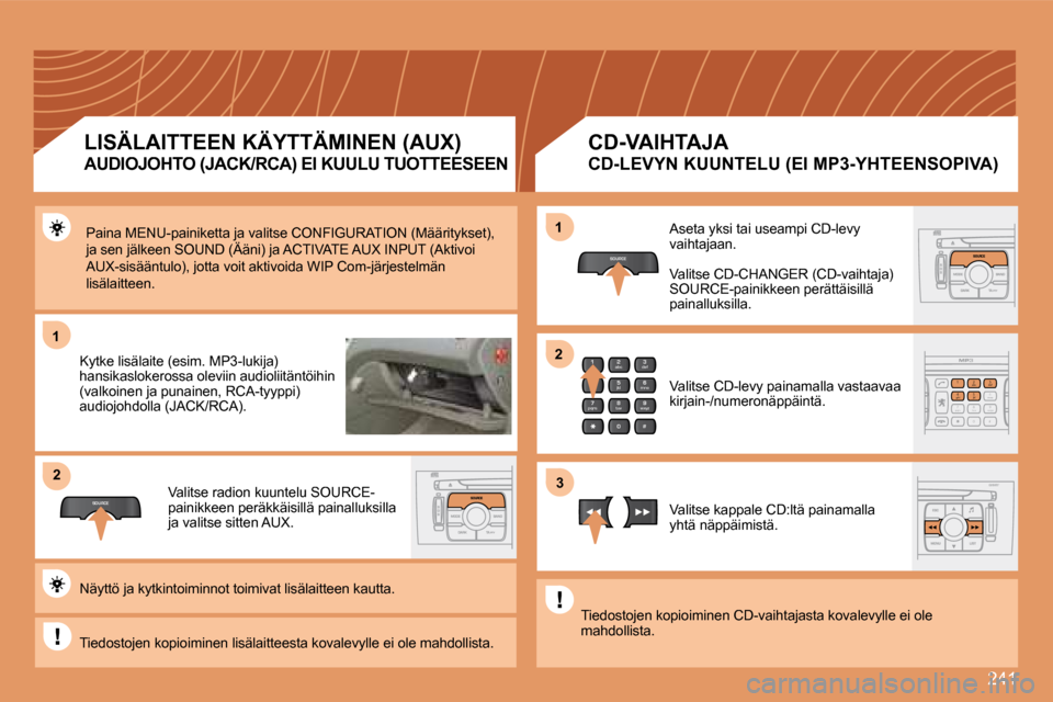 Peugeot 308 SW BL 2008.5  Omistajan käsikirja (in Finnish) 241
�1�1
SOURCE
�2�2
2
abc
5
jkl
8
tuv 3
def
6
mno
9
wxyz
1 4
ghi
7
pqrs
0 #
2
abc
5
jkl
8
tuv
3
def
9
wxyz
1 4
ghi
r
7
pqs
0 #6mnomno
SOURCE
�1�1
�3�3
�2�2
 Paina MENU-painiketta ja valitse CONFIGURA