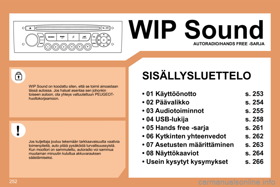 Peugeot 308 SW BL 2008.5  Omistajan käsikirja (in Finnish) 252
� � � � � �W�I�P� �S�o�u�n�d� 
  SISÄLLYSLUETTELO  
� � �•� �0�1� �K�ä�y�t�t�ö�ö�n�o�t�t�o�  �s�.� �2�5�3� � 
� � �•� �0�2� �P�ä�ä�v�a�l�i�k�k�o�  �s�.� �2�5�4� � 
� � �•� �0�3� �A�u�d