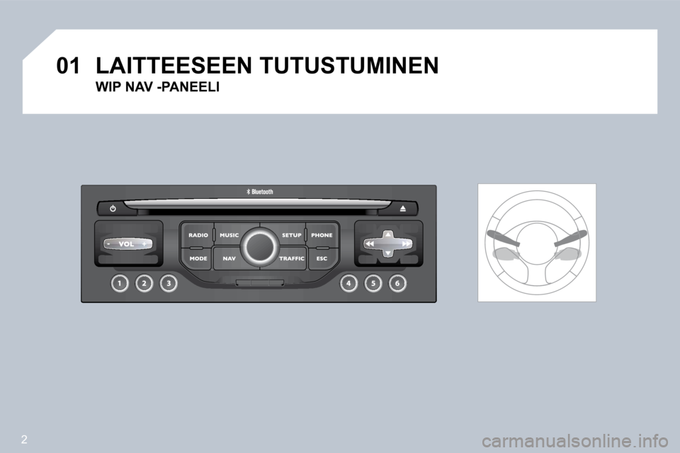 Peugeot 308 SW BL 2008.5  Omistajan käsikirja (in Finnish) 2
�0�1 LAITTEESEEN TUTUSTUMINEN 
  WIP NAV -PANEELI      