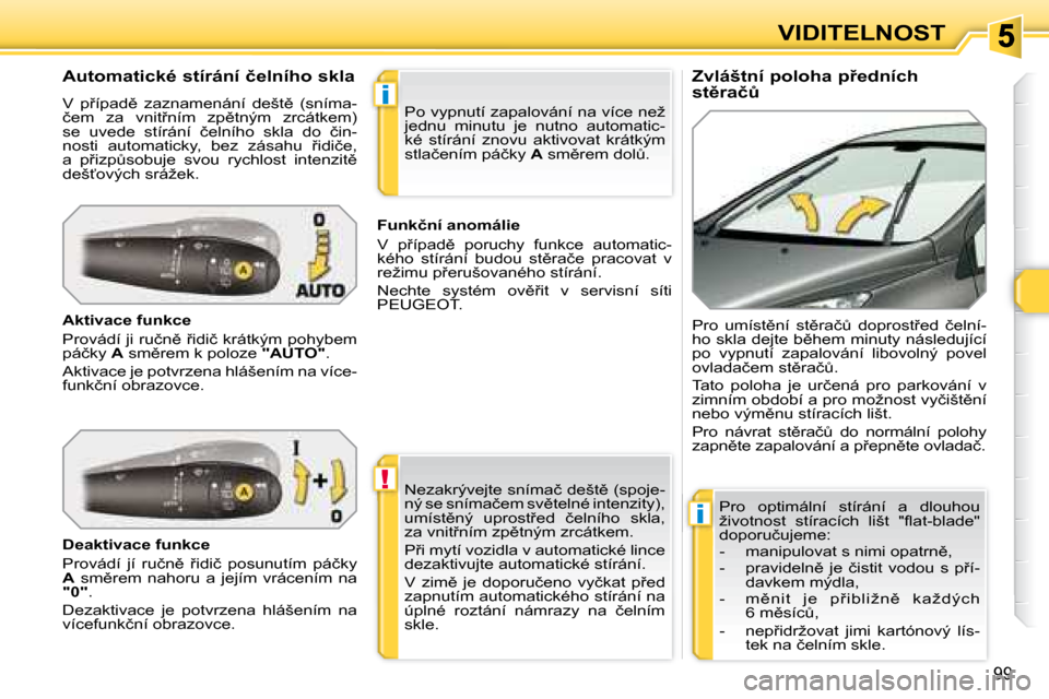 Peugeot 308 SW BL 2008.5  Návod k obsluze (in Czech) !
�i
�i
99
VIDITELNOST
� � �Z�v�l�á�š�t�n�í� �p�o�l�o�h�a� �p9�e�d�n�í�c�h�  
�s�t)�r�a�čA� 
� � �A�u�t�o�m�a�t�i�c�k�é� �s�t�í�r�á�n�í� �č�e�l�n�í�h�o� �s�k�l�a�  
� �V�  �p9�í�p�a�d