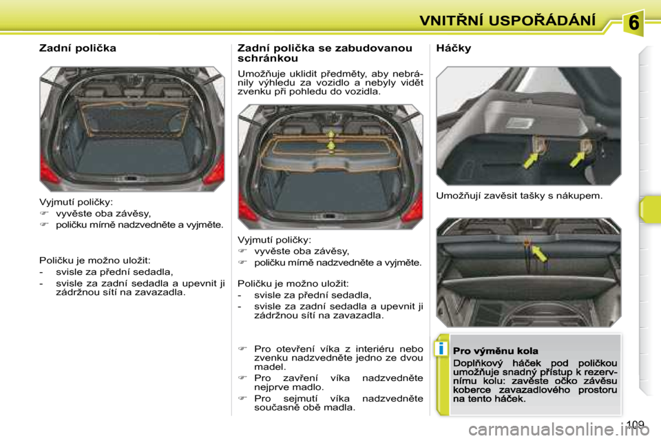 Peugeot 308 SW BL 2008.5  Návod k obsluze (in Czech) �i
109
�V�N�I�T8�N�Í� �U�S�P�O8�Á�D�Á�N�Í
� �V�y�j�m�u�t�í� �p�o�l�i�č�k�y�:�  
   
� � �  �v�y�v)�s�t�e� �o�b�a� �z�á�v)�s�y�,� 
  
� � �  �p�o�l�i�č�k�u� �m�í�r�n)� �n�a�d�z�v�e�