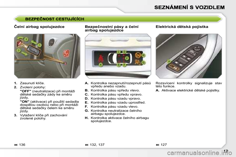 Peugeot 308 SW BL 2008.5  Návod k obsluze (in Czech) � � �Č�e�l�n�í� �a�i�r�b�a�g� �s�p�o�l�u�j�e�z�d�c�e� � � �E�l�e�k�t�r�i�c�k�á� �d)�t�s�k�á� �p�o�j�i�s�t�k�a� 
   
�1�. � �  �Z�a�s�u�n�u�t�í� �k�l�í�č�e�.� 
  
�2�. � �  �Z�v�o�l�e�n�í� �p�