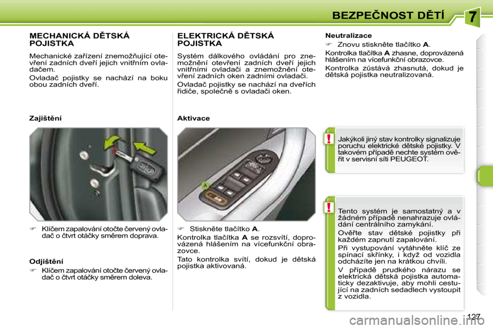 Peugeot 308 SW BL 2008.5  Návod k obsluze (in Czech) !
!
127
�B�E�Z�P�E�Č�N�O�S�T� �D(�T�Í� �T�e�n�t�o�  �s�y�s�t�é�m�  �j�e�  �s�a�m�o�s�t�a�t�n�ý�  �a�  �v�  
�ž�á�d�n�é�m� �p9�í�p�a�d)� �n�e�n�a�h�r�a�z�u�j�e� �o�v�l�á�-
�d�á�n�í� �c�e�