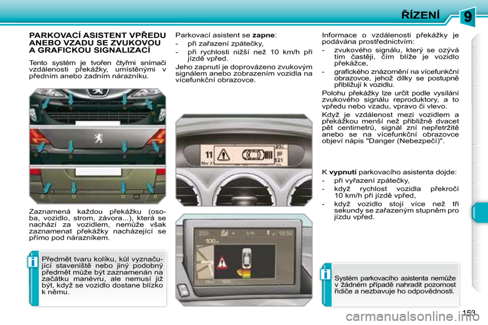 Peugeot 308 SW BL 2008.5  Návod k obsluze (in Czech) i
i
153
8�Í�Z�E�N�Í
� � � � � �P�A�R�K�O�V�A�C�Í� �A�S�I�S�T�E�N�T� �V�P8�E�D�U� �A�N�E�B�O� �V�Z�A�D�U� �S�E� �Z�V�U�K�O�V�O�U� �A� �G�R�A�F�I�C�K�O�U� �S�I�G�N�A�L�I�Z�A�C�Í� 
� �T�e�n�t�o�  �
