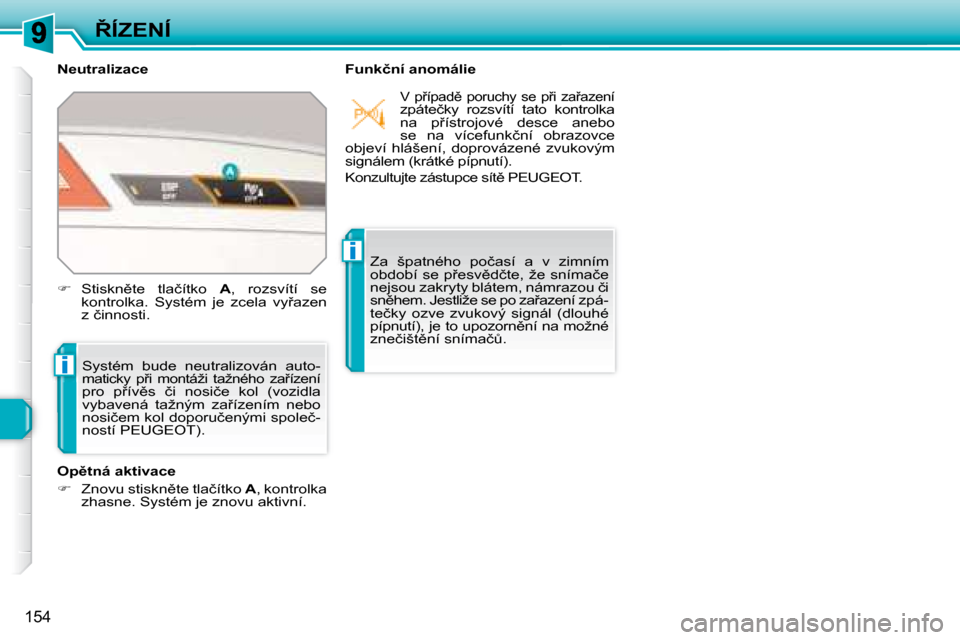 Peugeot 308 SW BL 2008.5  Návod k obsluze (in Czech) i
i
154
8�Í�Z�E�N�Í
� � �N�e�u�t�r�a�l�i�z�a�c�e�  � � �F�u�n�k�č�n�í� �a�n�o�m�á�l�i�e� 
� �S�y�s�t�é�m�  �b�u�d�e�  �n�e�u�t�r�a�l�i�z�o�v�á�n�  �a�u�t�o�-
�m�a�t�i�c�k�y�  �p9�i�  �m�o�n�t