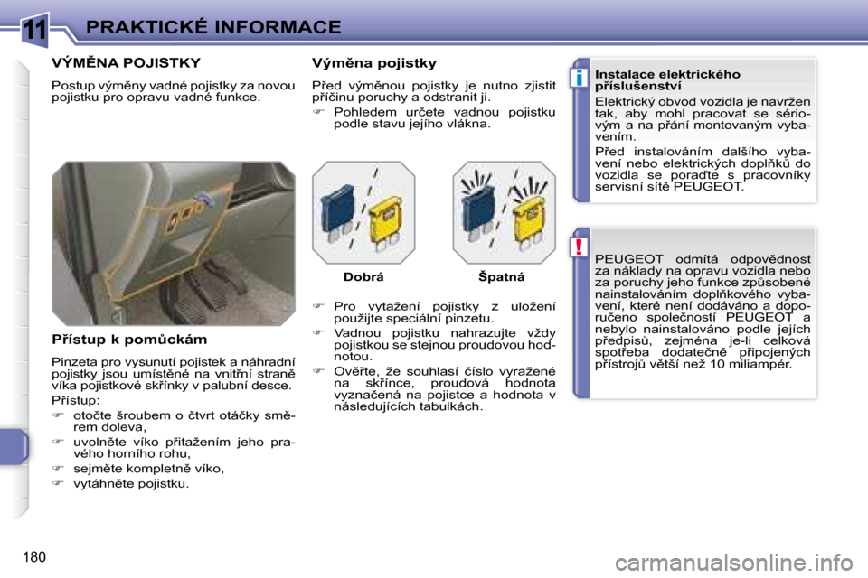 Peugeot 308 SW BL 2008.5  Návod k obsluze (in Czech) 11
!
i
�1�8�0
PRAKTICKÉ INFORMACE� �P�E�U�G�E�O�T�  �o�d�m�í�t�á�  �o�d�p�o�v)�d�n�o�s�t�  
�z�a� �n�á�k�l�a�d�y� �n�a� �o�p�r�a�v�u� �v�o�z�i�d�l�a� �n�e�b�o� 
�z�a� �p�o�r�u�c�h�y� �j�e�h�o� �f