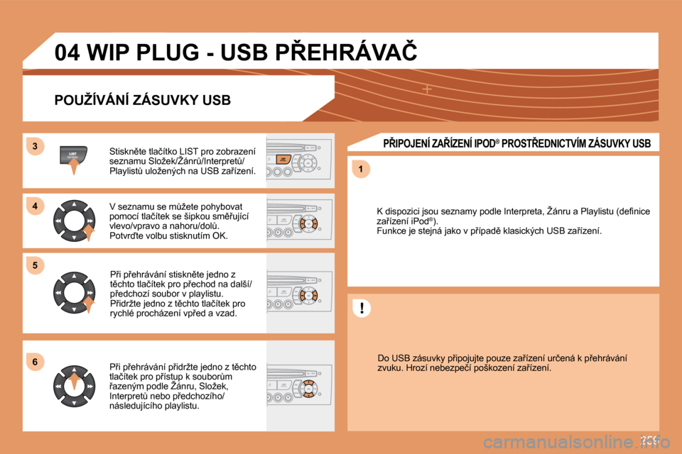 Peugeot 308 SW BL 2008.5  Návod k obsluze (in Czech) 259
�3�3
�5�5
�1�1
�6�6
�0�4
�4�4
� �W�I�P� �P�L�U�G� �-� �U�S�B� �P8�E�H�R�Á�V�A�Č� 
� � �P�O�U�Ž�Í�V�Á�N�Í� �Z�Á�S�U�V�K�Y� �U�S�B� 
� � �S�t�i�s�k�n)�t�e� �t�l�a�č�í�t�k�o� �L�I�S�T� �p�