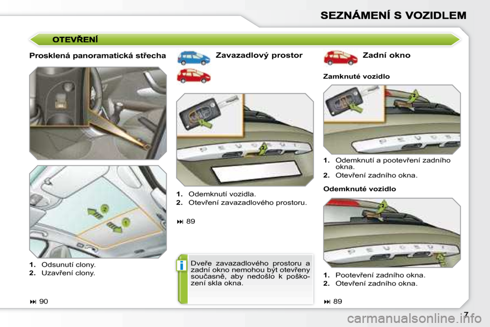 Peugeot 308 SW BL 2008.5  Návod k obsluze (in Czech) �i
� � �P�r�o�s�k�l�e�n�á� �p�a�n�o�r�a�m�a�t�i�c�k�á� �s�t9�e�c�h�a� � � �Z�a�v�a�z�a�d�l�o�v�ý� �p�r�o�s�t�o�r�  � � �Z�a�d�n�í� �o�k�n�o� 
   
�1�. � �  �O�d�e�m�k�n�u�t�í� �a� �p�o�o�t�e�v9