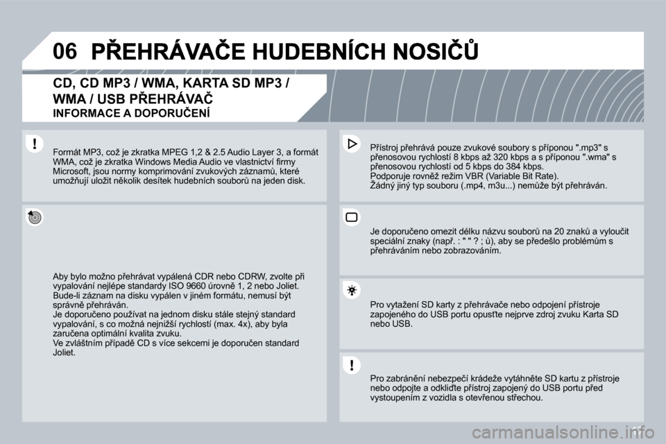 Peugeot 308 SW BL 2008.5  Návod k obsluze (in Czech) 17
06
� � �C�D�,� �C�D� �M�P�3� �/� �W�M�A�,� �K�A�R�T�A� �S�D� �M�P�3� �/� 
�W�M�A� �/� �U�S�B� �P8�E�H�R�Á�V�A�Č� � 
�I�N�F�O�R�M�A�C�E� �A� �D�O�P�O�R�U�Č�E�N�Í� 
� � �A�b�y� �b�y�l�o� �m�o�ž