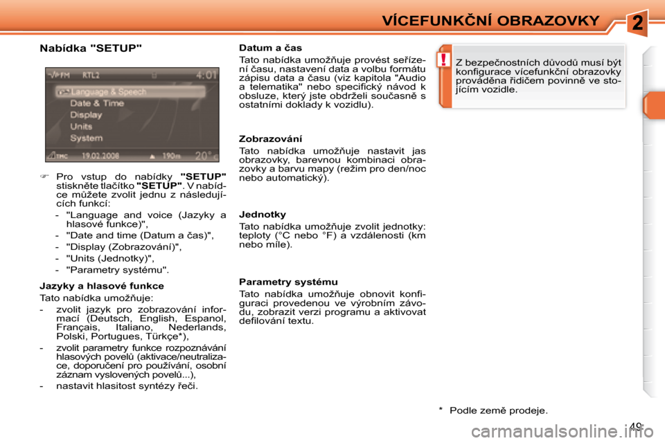 Peugeot 308 SW BL 2008.5  Návod k obsluze (in Czech) !
49
�V�Í�C�E�F�U�N�K�Č�N�Í� �O�B�R�A�Z�O�V�K�Y
� � �*� �  � �P�o�d�l�e� �z�e�m)� �p�r�o�d�e�j�e�.� � 
� � �N�a�b�í�d�k�a� �"�S�E�T�U�P�"�  
� � �J�a�z�y�k�y� �a� �h�l�a�s�o�v�é� �f�u�n�k�c�e�  