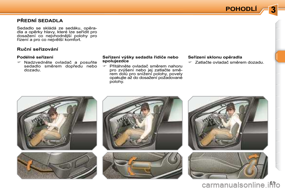 Peugeot 308 SW BL 2008.5  Návod k obsluze (in Czech) �6�1
POHODLÍ
� � � � � � � �P8�E�D�N�Í� �S�E�D�A�D�L�A� 
� �S�e�d�a�d�l�o�  �s�e�  �s�k�l�á�d�á�  �z�e�  �s�e�d�á�k�u�,�  �o�p)�r�a�- 
�d�l�a�  �a�  �o�p)�r�k�y�  �h�l�a�v�y�,�  �k�t�e�r�é�  