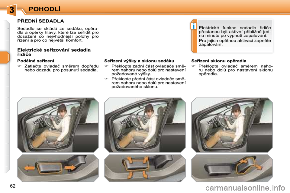 Peugeot 308 SW BL 2008.5  Návod k obsluze (in Czech) i
�6�2
POHODLÍ
� � � � � � � � � �P8�E�D�N�Í� �S�E�D�A�D�L�A� 
� �S�e�d�a�d�l�o�  �s�e�  �s�k�l�á�d�á�  �z�e�  �s�e�d�á�k�u�,�  �o�p)�r�a�- 
�d�l�a�  �a�  �o�p)�r�k�y�  �h�l�a�v�y�,�  �k�t�e�r