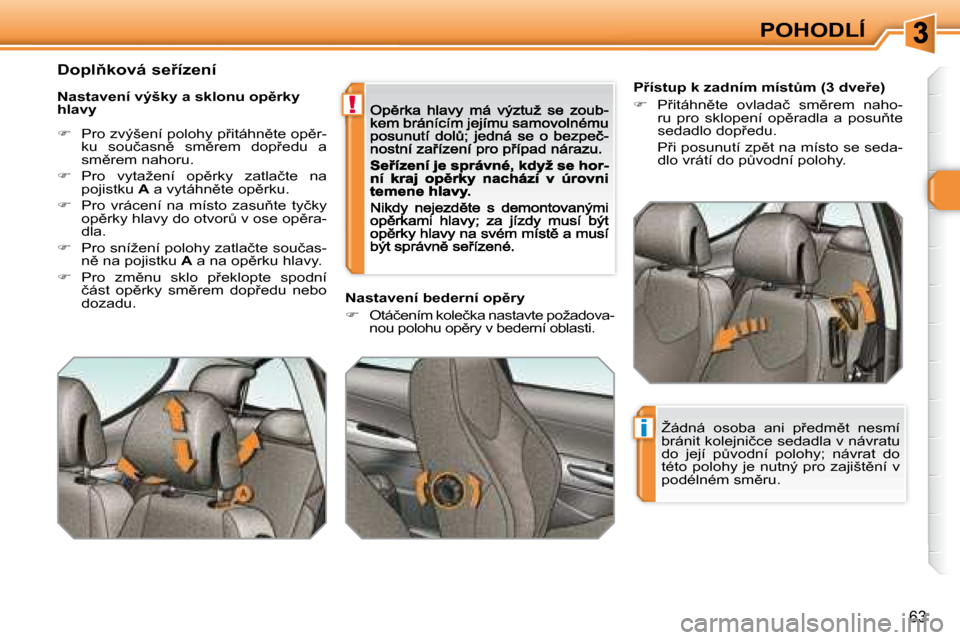 Peugeot 308 SW BL 2008.5  Návod k obsluze (in Czech) !
i
�6�3
POHODLÍ
� � � �P9�í�s�t�u�p� �k� �z�a�d�n�í�m� �m�í�s�tA�m� �(�3� �d�v�e9�e�)�  
   
� � �  �P9�i�t�á�h�n)�t�e�  �o�v�l�a�d�a�č�  �s�m)�r�e�m�  �n�a�h�o�-
�r�u�  �p�r�o�  �s�k�