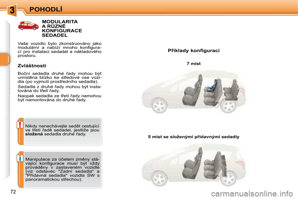 Peugeot 308 SW BL 2008.5  Návod k obsluze (in Czech) i
!
�7�2
POHODLÍ
� � � � � � � � � � � �M�O�D�U�L�A�R�I�T�A� �A� �R#�Z�N�É� �K�O�N�F�I�G�U�R�A�C�E� �S�E�D�A�D�E�L� 
� � �P9�í�k�l�a�d�y� �k�o�n�f�i�g�u�r�a�c�í� � � �7� �m�í�s�t� � 
� �M�a�n�i