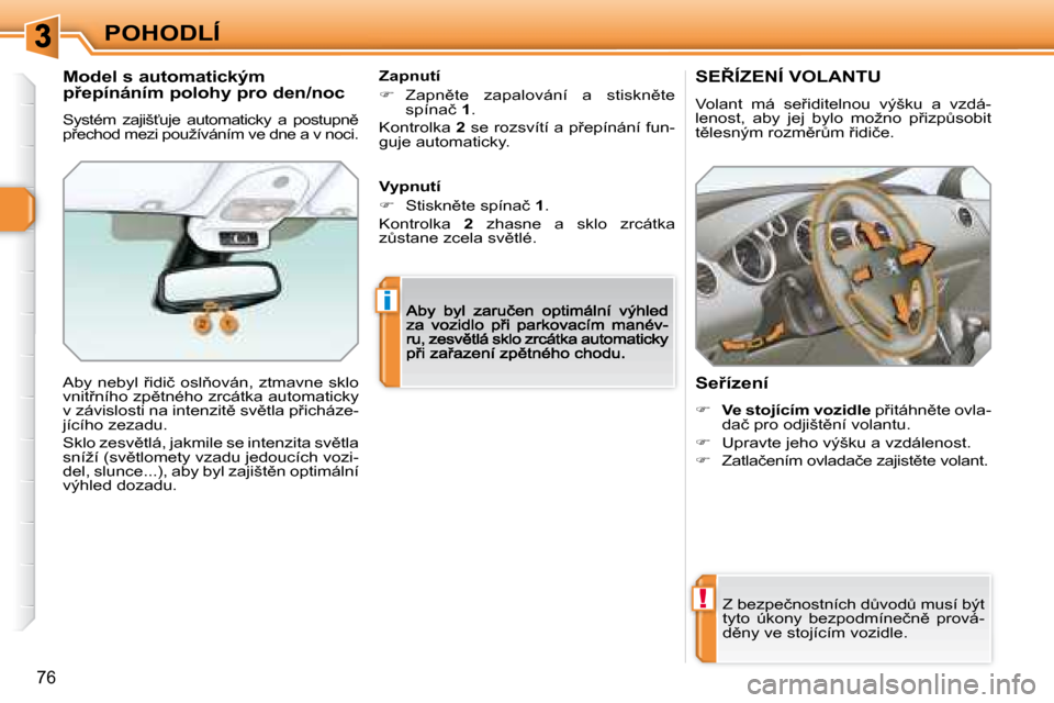 Peugeot 308 SW BL 2008.5  Návod k obsluze (in Czech) !
i
76
POHODLÍ
� � � � � � � �S�E8�Í�Z�E�N�Í� �V�O�L�A�N�T�U� 
� �V�o�l�a�n�t�  �m�á�  �s�e9�i�d�i�t�e�l�n�o�u�  �v�ý�š�k�u�  �a�  �v�z�d�á�- 
�l�e�n�o�s�t�,�  �a�b�y�  �j�e�j�  �b�y�l�o�  �m