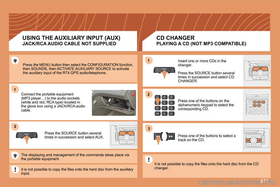 Peugeot 308 SW BL 2008  Owners Manual 231
11
SOURCE
22
2
abc
5
jkl
8
tuv 3
def
6
mno
9
wxyz
1 4
ghi
7
pqrs
0 #
2
abc
5
jkl
8
tuv
3
def
9
wxyz
1 4
ghi
r
7
pqs
0 #6mnomno
SOURCE
11
33
22
 Press the MENU button then select the CONFIGURATIO N
