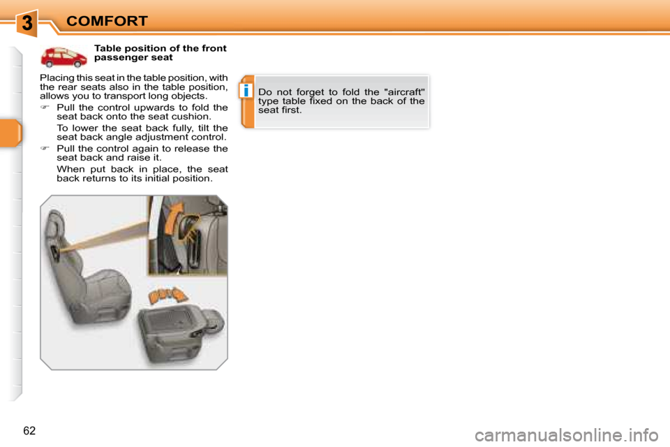 Peugeot 308 SW BL 2008 Service Manual i
62
COMFORT      
 
   Table position of the front  
passenger seat 
 Do  not  forget  to  fold  the  "aircraft" 
�t�y�p�e�  �t�a�b�l�e�  �ﬁ� �x�e�d�  �o�n�  �t�h�e�  �b�a�c�k�  �o�f�  �t�h�e� 
�s�