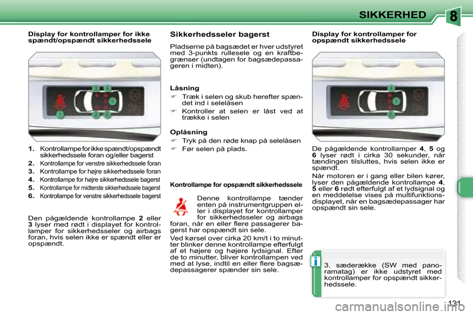 Peugeot 308 SW BL 2008  Instruktionsbog (in Danish) i
131
SIKKERHED
   
1.   
�K�o�n�t�r�o�l�l�a�m�p�e� �f�o�r� �i�k�k�e� �s�p�æ�n�d�t�/�o�p�s�p�æ�n�d�t�  
�s�i�k�k�e�r�h�e�d�s�s�e�l�e� �f�o�r�a�n� �o�g�/�e�l�l�e�r� �b�a�g�e�r�s�t� 
  
2.   Kontrolla