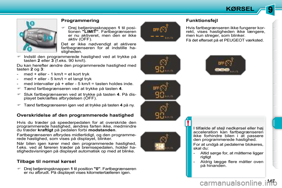 Peugeot 308 SW BL 2008  Instruktionsbog (in Danish) !
KØRSEL
� �I� �t�i�l�f�æ�l�d�e� �a�f� �s�t�e�j�l� �n�e�d�k�ø�r�s�e�l� �e�l�l�e�r� �h�ø�j�  
�a�c�c�e�l�e�r�a�t�i�o�n�  �k�a�n�  �f�a�r�t�b�e�g�r�æ�n�s�e�r�e�n� 
�i�k�k�e�  �f�o�r�h�i�n�d�r�e�  �
