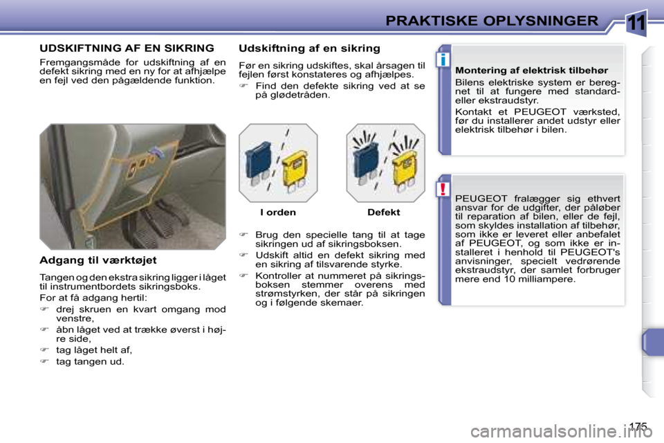 Peugeot 308 SW BL 2008  Instruktionsbog (in Danish) 11
!
i
�1�7�5
PRAKTISKE OPLYSNINGER� � � � �P�E�U�G�E�O�T� �  �f�r�a�l�æ�g�g�e�r�  �s�i�g�  �e�t�h�v�e�r�t�  
�a�n�s�v�a�r�  �f�o�r�  �d�e�  �u�d�g�i�f�t�e�r�,�  �d�e�r�  �p�å�l�ø�b�e�r� 
�t�i�l�  