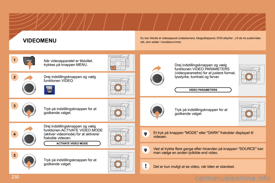 Peugeot 308 SW BL 2008  Instruktionsbog (in Danish) 230
ESC
MENU LIST
MENU11
22
ESC
MENU LIST
ESC
MENU LIST
33
44
ESC
MENU LIST55
ESC
MENU LIST
ESC
MENU LIST
� �D�u� �k�a�n� �t�i�l�s�l�u�t�t�e� �e�t� �v�i�d�e�o�a�p�p�a�r�a�t� �(�v�i�d�e�o�k�a�m�e�r�a�,