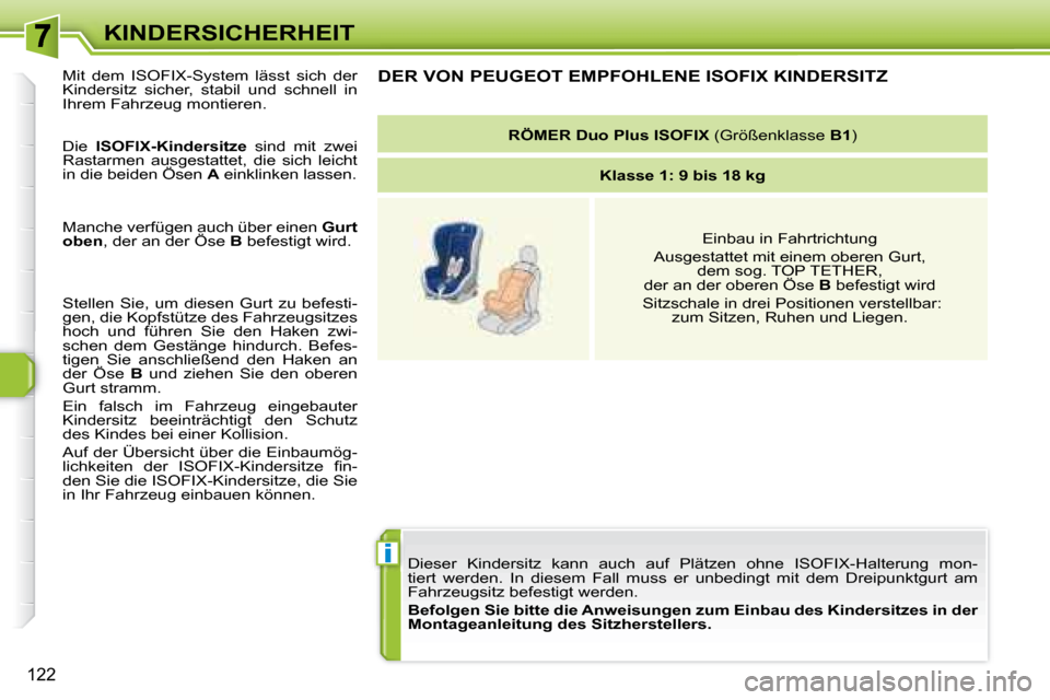 Peugeot 308 SW BL 2008 Betriebsanleitung (in German) i
122
KINDERSICHERHEIT Dieser Kindersitz kann auch auf Plätzen ohne ISOFIX-Halterung mon -
tiert werden. In diesem Fall muss er unbedingt mit dem Dreipun ktgurt am
Fahrzeugsitz be Peugeot 308 SW BL 2008 Betriebsanleitung (in German) i
122
KINDERSICHERHEIT Dieser Kindersitz kann auch auf Plätzen ohne ISOFIX-Halterung mon -
tiert werden. In diesem Fall muss er unbedingt mit dem Dreipun ktgurt am
Fahrzeugsitz be