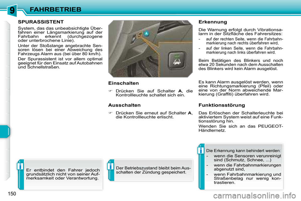 Peugeot 308 SW BL 2008 Betriebsanleitung (in German) i
i
i
150
FAHRBETRIEB
SPURASSISTENT
System, das das unbeabsichtigte Über-
fahren einer Längsmarkierung auf der
Fahrbahn erkennt (durchgezogene
oder unterbrochene Linie).
Unter de Peugeot 308 SW BL 2008 Betriebsanleitung (in German) i
i
i
150
FAHRBETRIEB
SPURASSISTENT
System, das das unbeabsichtigte Über-
fahren einer Längsmarkierung auf der
Fahrbahn erkennt (durchgezogene
oder unterbrochene Linie).
Unter de