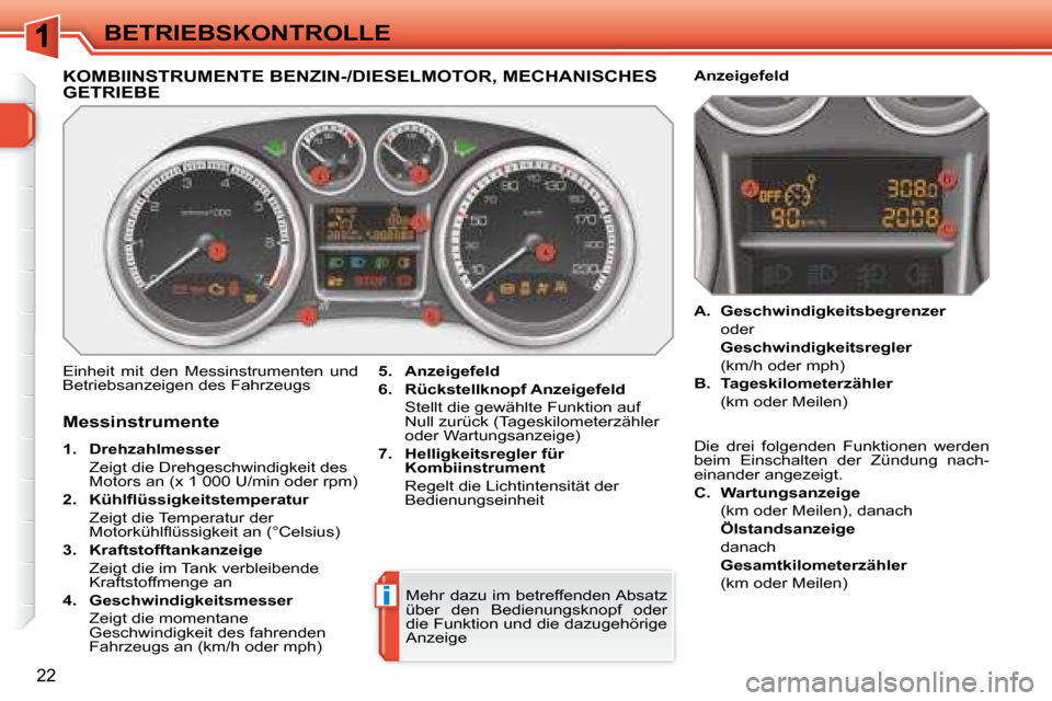 Peugeot 308 SW BL 2008  Betriebsanleitung (in German) i
22
BETRIEBSKONTROLLE
             KOMBIINSTRUMENTE BENZIN-/DIESELMOTOR, MECHANISCHES GETRIEBE 
 Einheit  mit  den  Messinstrumenten  und  
Betriebsanzeigen des Fahrzeugs    
5.     Anzeigefeld    
 