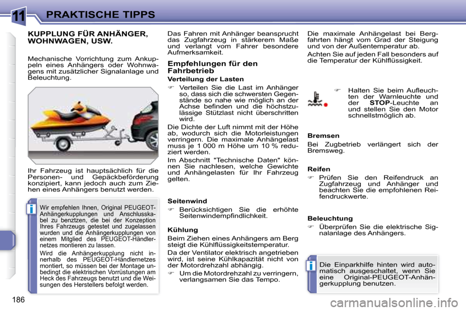 Peugeot 308 SW BL 2008  Betriebsanleitung (in German) 11
i
i
186
PRAKTISCHE TIPPS
     KUPPLUNG FÜR ANHÄNGER, WOHNWAGEN, USW. 
 Ihr  Fahrzeug  ist  hauptsächlich  für  die  
Personen-  und  Gepäckbeförderung 
konzipiert,  kann  jedoch  auch  zum  Z