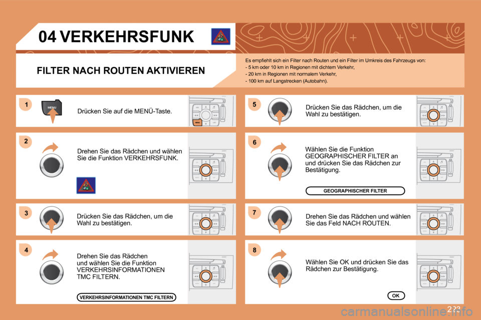 Peugeot 308 SW BL 2008  Betriebsanleitung (in German) 223
MENU11
ESC
MENU LIST
22
33
ESC
MENU LIST
44
55
ESC
MENU LIST
66
77
ESC
MENU LIST
88
ESC
MENU LISTESC
MENU LIST
ESC
MENU LIST
04
  FILTER NACH ROUTEN AKTIVIEREN 
� �E�s� �e�m�p�ﬁ� �e�h�l�t� �s�i�