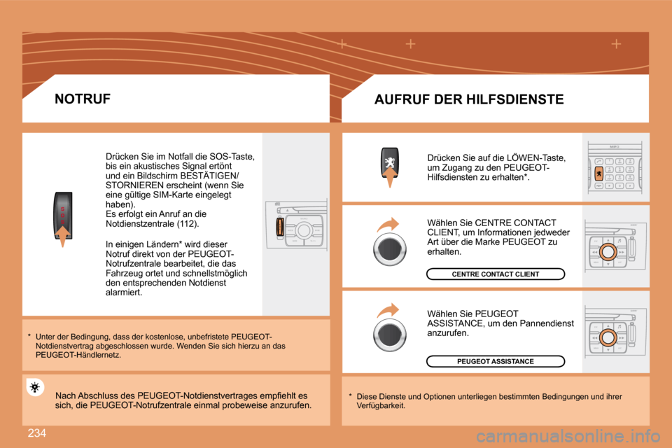 Peugeot 308 SW BL 2008 Betriebsanleitung (in German) 234
S
O
S
S
O SSOU R CE
MODE B AND TP T
A Y
DARK
ESC
MENU LIST
ESC
MENU LIST
NOTRUF
* Unter der Bedingung, dass der kostenlose, unbefristete PEUGEOT -Notdienstvertrag abgeschlossen wurde. W Peugeot 308 SW BL 2008 Betriebsanleitung (in German) 234
S
O
S
S
O SSOU R CE
MODE B AND TP T
A Y
DARK
ESC
MENU LIST
ESC
MENU LIST
NOTRUF
* Unter der Bedingung, dass der kostenlose, unbefristete PEUGEOT -Notdienstvertrag abgeschlossen wurde. W