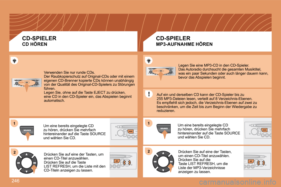 Peugeot 308 SW BL 2008 Betriebsanleitung (in German) 246
11
22
1
22
Verwenden Sie nur runde CDs. Der Raubkopierschutz auf Original-CDs oder mit einem eigenen CD-Brenner kopierte CDs können unabhängig von der Qualität des Original-CD-Spielers zu St Peugeot 308 SW BL 2008 Betriebsanleitung (in German) 246
11
22
1
22
Verwenden Sie nur runde CDs. Der Raubkopierschutz auf Original-CDs oder mit einem eigenen CD-Brenner kopierte CDs können unabhängig von der Qualität des Original-CD-Spielers zu St