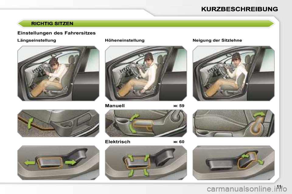 Peugeot 308 SW BL 2008  Betriebsanleitung (in German)   Einstellungen des Fahrersitzes   Manuell  
  Elektrisch 
  Längseinstellung  
   
�   59    
   
�   60      Neigung der Sitzlehne   
  Höheneinstellung                  