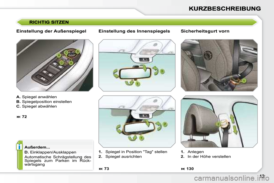 Peugeot 308 SW BL 2008  Betriebsanleitung (in German) i
  Einstellung der Außenspiegel  
  
A.   Spiegel anwählen 
  
B.   Spiegelposition einstellen 
  
C.   Spiegel abwählen 
  Außerdem...  
  
D.   Einklappen/Ausklappen 
 Automatische  Schrägstel