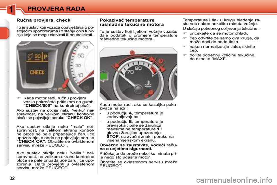 Peugeot 308 SW BL 2008  Vodič za korisnike (in Croatian) 32
� �P�R�O�V�J�E�R�A� �R�A�D�A� � � �P�o�k�a�z�i�v�a�č� �t�e�m�p�e�r�a�t�u�r�e�  
�r�a�s�h�l�a�d�n�e� �t�e�k�u�ć�i�n�e� �m�o�t�o�r�a�  
� �T�o�  �j�e�  �s�u�s�t�a�v�  �k�o�j�i�  �t�i�j�e�k�o�m�  �v