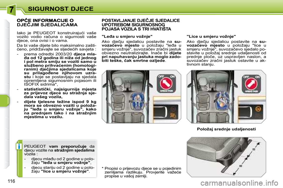 Peugeot 308 SW BL 2008  Vodič za korisnike (in Croatian) i
116
�S�I�G�U�R�N�O�S�T� �D�J�E�C�E
  PEUGEOT   �  �v�a�m�  �p�r�e�p�o�r�u�č�u�j�e    da 
�d�j�e�c�u� �v�o�z�i�t�e� �n�a� �  �s�t�r�a�ž�n�j�i�m� �s�j�e�d�a�l�i�m�a   
�v�o�z�i�l�a� �:�  
� � � �-� 