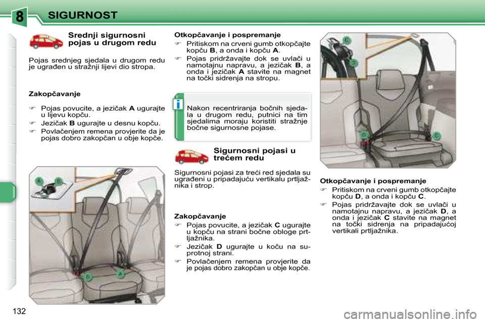 Peugeot 308 SW BL 2008  Vodič za korisnike (in Croatian) i
132
SIGURNOST� � �S�r�e�d�n�j�i� �s�i�g�u�r�n�o�s�n�i�  
�p�o�j�a�s� �u� �d�r�u�g�o�m� �r�e�d�u� 
� � �Z�a�k�o�p�č�a�v�a�n�j�e�  � � �O�t�k�o�p�č�a�v�a�n�j�e� �i� �p�o�s�p�r�e�m�a�n�j�e�  
   
�