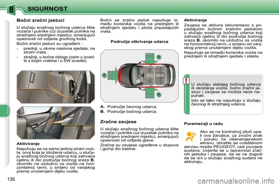 Peugeot 308 SW BL 2008  Vodič za korisnike (in Croatian) !
136
SIGURNOST
� � �B�o�č�n�i� �z�r�a�č�n�i� �j�a�s�t�u�c�i�  
� �U� �s�l�u�č�a�j�u� �s�n�a�ž�n�o�g� �b�o�č�n�o�g� �u�d�a�r�c�a� �š�t�i�t�e�  
�v�o�z�a�č�a� �i� �p�u�t�n�i�k�e� �(�u�z� �i�z�u�