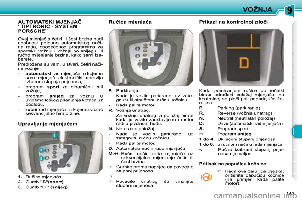 Peugeot 308 SW BL 2008  Vodič za korisnike (in Croatian) �1�4�3
�V�O�Ž�N�J�A
� � � � � � � � � � � �A�U�T�O�M�A�T�S�K�I� �M�J�E�N�J�A�Č� �"�T�I�P�T�R�O�N�I�C� �-� �S�Y�S�T�E�M� �P�O�R�S�C�H�E�"� 
� �O�v�a�j� �m�j�e�n�j�a�č� �s� �č�e�t�i�r�i� �i�l�i� �š