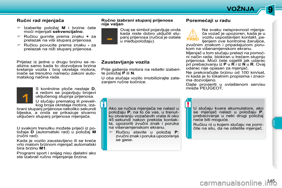 Peugeot 308 SW BL 2008  Vodič za korisnike (in Croatian) !i
�1�4�5
�V�O�Ž�N�J�A
� � �Z�a�u�s�t�a�v�l�j�a�n�j�e� �v�o�z�i�l�a�  
� �P�r�i�j�e� �g�a�š�e�n�j�a� �m�o�t�o�r�a� �n�a� �r�e�š�e�t�k�i� �i�z�a�b�e�r�i�- 
�t�e� �p�o�l�o�ž�a�j� �  P  ili   N� �.� 