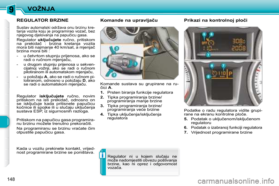 Peugeot 308 SW BL 2008  Vodič za korisnike (in Croatian) i
�1�4�8
�V�O�Ž�N�J�A
� � � � � �R�E�G�U�L�A�T�O�R� �B�R�Z�I�N�E� 
� �S�u�s�t�a�v� �a�u�t�o�m�a�t�s�k�i� �o�d�r�ž�a�v�a� �o�n�u� �b�r�z�i�n�u� �k�r�e�- 
�t�a�n�j�a� �v�o�z�i�l�a� �k�o�j�u� �j�e� �p�