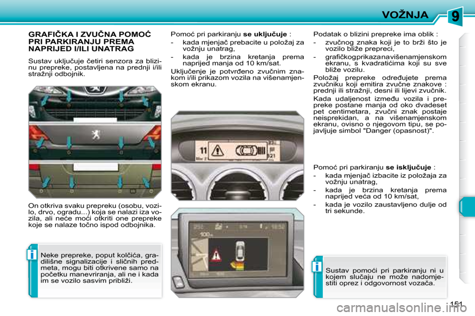 Peugeot 308 SW BL 2008  Vodič za korisnike (in Croatian) i
i
�1�5�1
�V�O�Ž�N�J�A
� � � � � �G�R�A�F�I�Č�K�A� �I� �Z�V�U�Č�N�A� �P�O�M�O�Ć� �P�R�I� �P�A�R�K�I�R�A�N�J�U� �P�R�E�M�A� �N�A�P�R�I�J�E�D� �I�/�I�L�I� �U�N�A�T�R�A�G� 
� �S�u�s�t�a�v�  �u�k�l�j