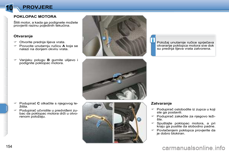 Peugeot 308 SW BL 2008  Vodič za korisnike (in Croatian) �1�0
i
�1�5�4
�P�R�O�V�J�E�R�E
� � � � � � � �P�O�K�L�O�P�A�C� �M�O�T�O�R�A� 
� �Š�t�i�t�i� �m�o�t�o�r�,� �a� �k�a�d�a� �g�a� �p�o�d�i�g�n�e�t�e� �m�o�ž�e�t�e�  
�p�r�o�v�j�e�r�i�t�i� �r�a�z�i�n�u� 
