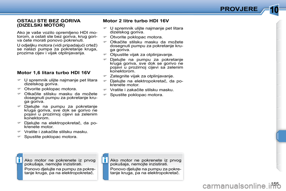 Peugeot 308 SW BL 2008  Vodič za korisnike (in Croatian) �1�0
ii
�1�5�5
�P�R�O�V�J�E�R�E
� � � � � � � �O�S�T�A�L�I� �S�T�E� �B�E�Z� �G�O�R�I�V�A� �(�D�I�Z�E�L�S�K�I� �M�O�T�O�R�)� 
� �A�k�o� �j�e� �v�a�š�e� �v�o�z�i�l�o� �o�p�r�e�m�l�j�e�n�o� �H�D�I� �m�o