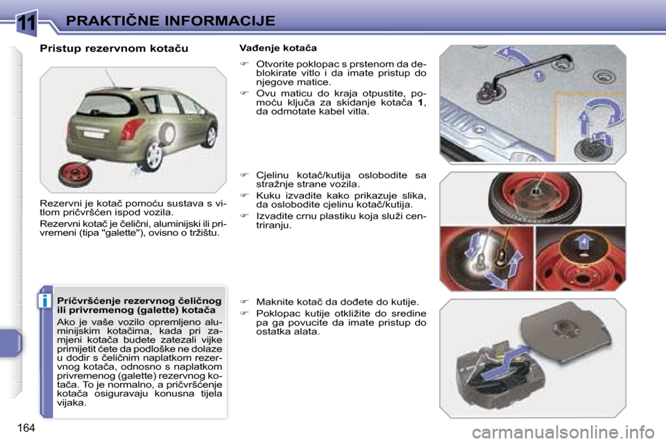Peugeot 308 SW BL 2008  Vodič za korisnike (in Croatian) 11
i
�1�6�4
�P�R�A�K�T�I�Č�N�E� �I�N�F�O�R�M�A�C�I�J�E
� � �P�r�i�č�v�r�š�ć�e�n�j�e� �r�e�z�e�r�v�n�o�g� �č�e�l�i�č�n�o�g�  
�i�l�i� �p�r�i�v�r�e�m�e�n�o�g� �(�g�a�l�e�t�t�e�)� �k�o�t�a�č�a�  
