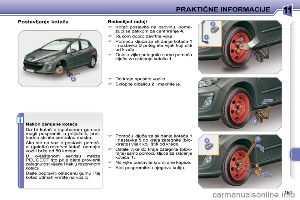 Peugeot 308 SW BL 2008  Vodič za korisnike (in Croatian) 11
i
167
�P�R�A�K�T�I�Č�N�E� �I�N�F�O�R�M�A�C�I�J�E
� � �N�a�k�o�n� �z�a�m�j�e�n�e� �k�o�t�a�č�a�  
� �D�a�  �b�i�  �k�o�t�a�č�  �s�  �i�s�p�u�h�a�n�o�m�  �g�u�m�o�m�  
�m�o�g�l�i�  �p�o�s�p�r�e�m�